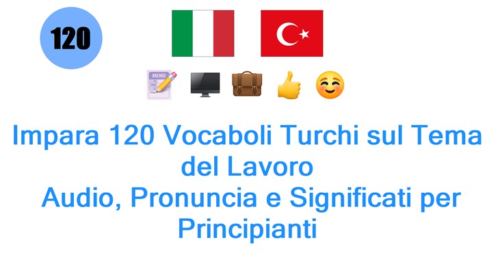 Impara 120 Vocaboli Turchi sul Tema del Lavoro: Audio, Pronuncia e Significati per Principianti
